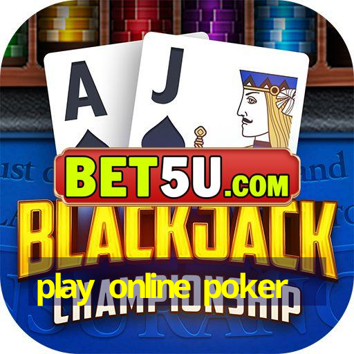 play online poker